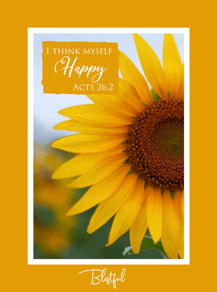 I think myself happy. (Acts 26:2 KJV)
